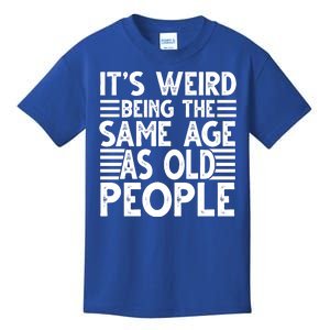 It's Weird Being The Same Age As Old People Funny Birthday Gift Kids T-Shirt