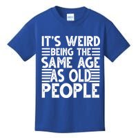 It's Weird Being The Same Age As Old People Funny Birthday Gift Kids T-Shirt