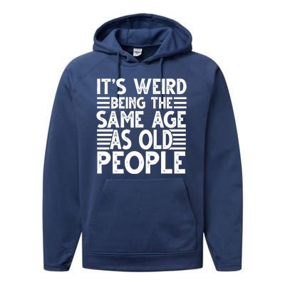 It's Weird Being The Same Age As Old People Funny Birthday Gift Performance Fleece Hoodie