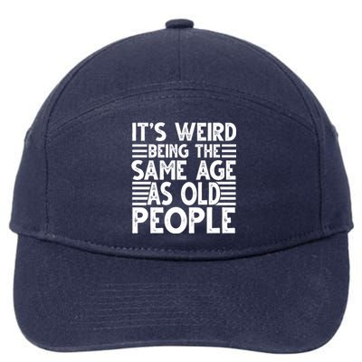 It's Weird Being The Same Age As Old People Funny Birthday Gift 7-Panel Snapback Hat