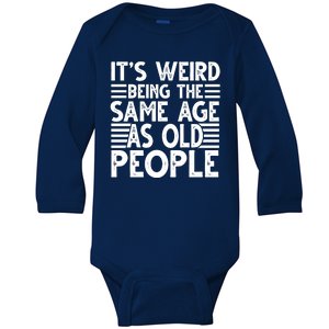 It's Weird Being The Same Age As Old People Funny Birthday Gift Baby Long Sleeve Bodysuit