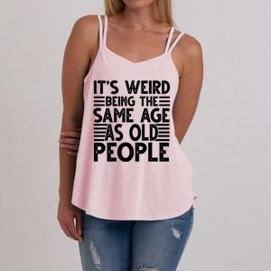 It's Weird Being The Same Age As Old People Funny Birthday Gift Women's Strappy Tank