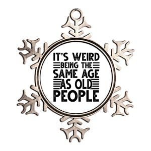 It's Weird Being The Same Age As Old People Funny Birthday Gift Metallic Star Ornament