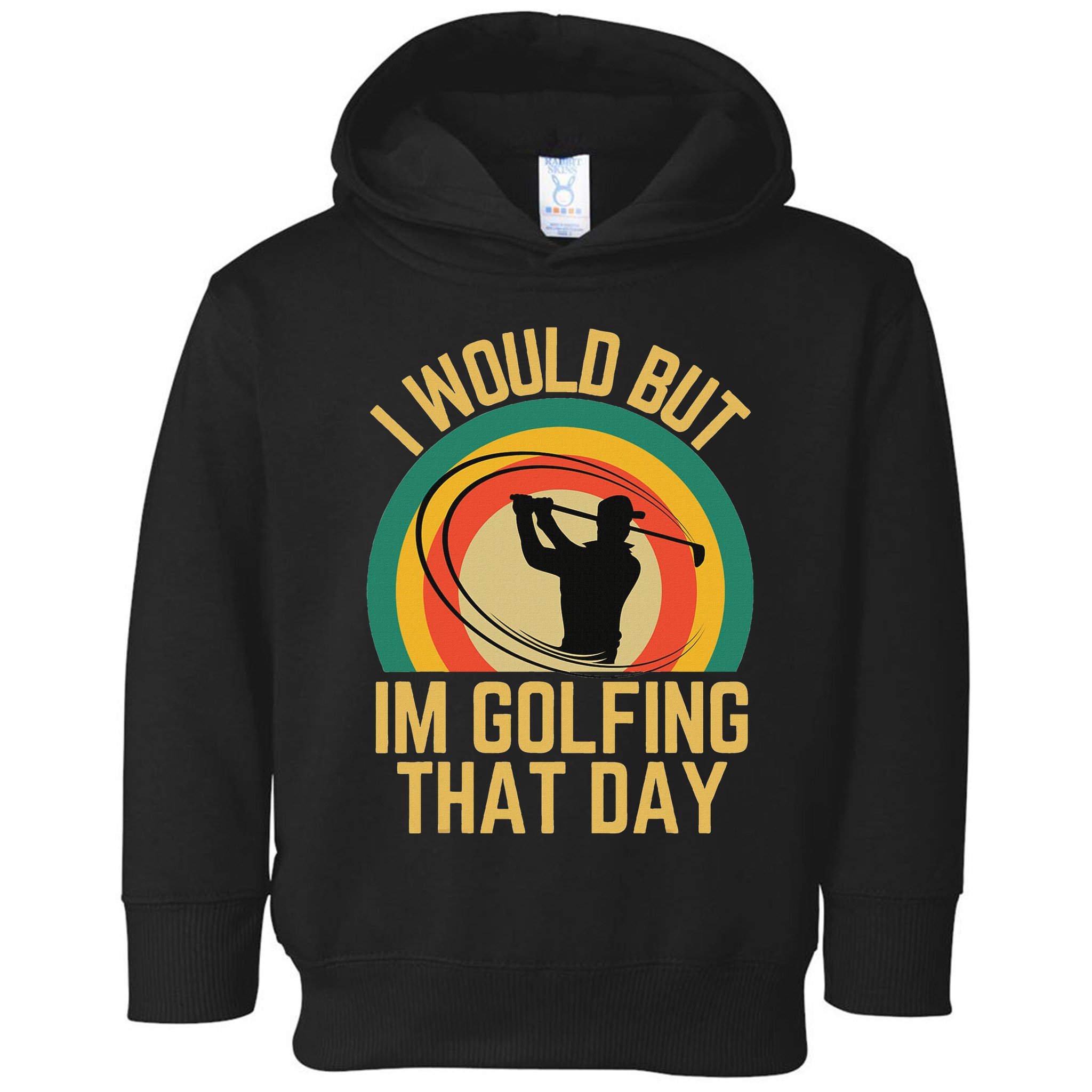 I Would But Im Golfing That Day Golf Humor Love To Golf Toddler Hoodie