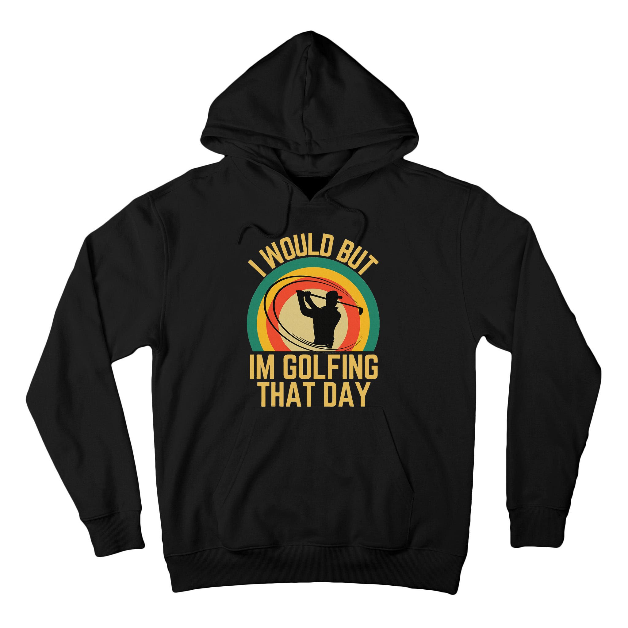 I Would But Im Golfing That Day Golf Humor Love To Golf Tall Hoodie