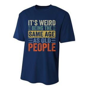 It's Weird Being The Same Age As Old People Funny Retro Sarcastic Performance Sprint T-Shirt