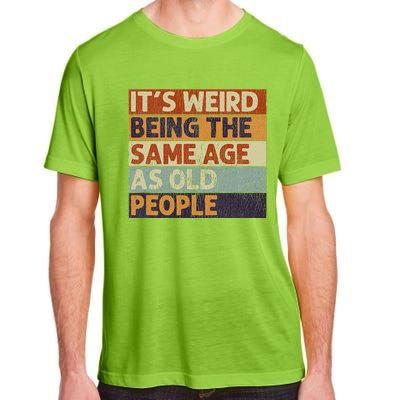 It's Weird Being The Same Age As Old People Retro Sarcastic Adult ChromaSoft Performance T-Shirt