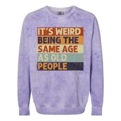 It's Weird Being The Same Age As Old People Retro Sarcastic Colorblast Crewneck Sweatshirt