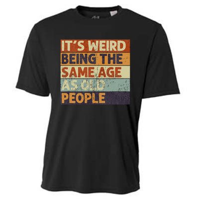 It's Weird Being The Same Age As Old People Retro Sarcastic Cooling Performance Crew T-Shirt