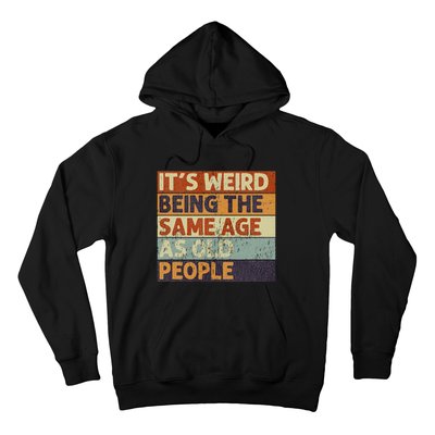 It's Weird Being The Same Age As Old People Retro Sarcastic Hoodie