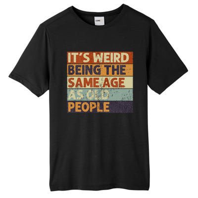 It's Weird Being The Same Age As Old People Retro Sarcastic Tall Fusion ChromaSoft Performance T-Shirt