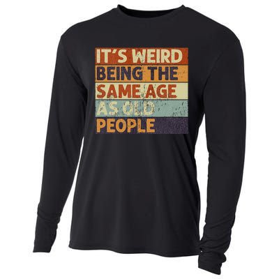 It's Weird Being The Same Age As Old People Retro Sarcastic Cooling Performance Long Sleeve Crew