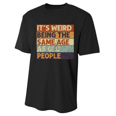 It's Weird Being The Same Age As Old People Retro Sarcastic Performance Sprint T-Shirt