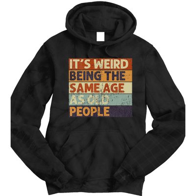 It's Weird Being The Same Age As Old People Retro Sarcastic Tie Dye Hoodie