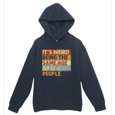 It's Weird Being The Same Age As Old People Retro Sarcastic Urban Pullover Hoodie