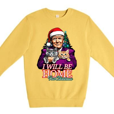 I Will Be Home For Christmas Funny Trump With Cats Gift Premium Crewneck Sweatshirt