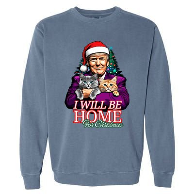 I Will Be Home For Christmas Funny Trump With Cats Gift Garment-Dyed Sweatshirt