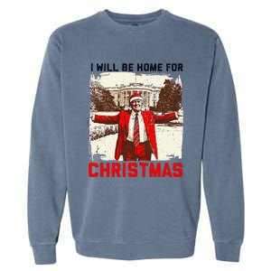 I Will Be Home For Christmas Funny Xmas Santa Trump 2024 Garment-Dyed Sweatshirt