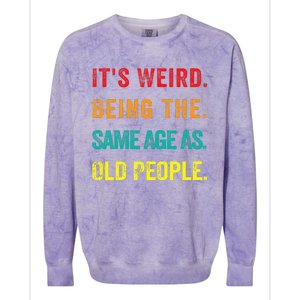 Its Weird Being The Same Age As Old People Colorblast Crewneck Sweatshirt