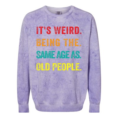 Its Weird Being The Same Age As Old People Colorblast Crewneck Sweatshirt