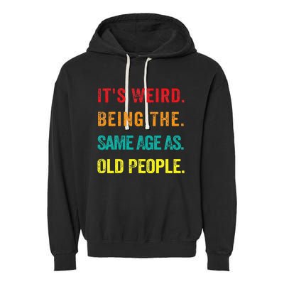 Its Weird Being The Same Age As Old People Garment-Dyed Fleece Hoodie