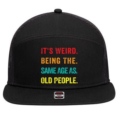 Its Weird Being The Same Age As Old People 7 Panel Mesh Trucker Snapback Hat