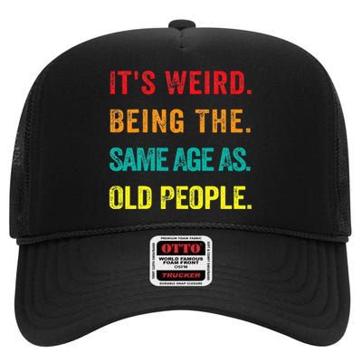 Its Weird Being The Same Age As Old People High Crown Mesh Back Trucker Hat