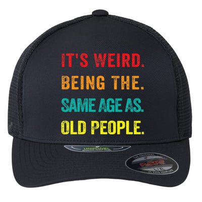 Its Weird Being The Same Age As Old People Flexfit Unipanel Trucker Cap