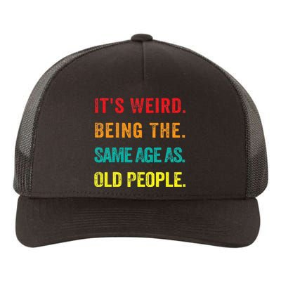 Its Weird Being The Same Age As Old People Yupoong Adult 5-Panel Trucker Hat