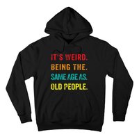 Its Weird Being The Same Age As Old People Hoodie