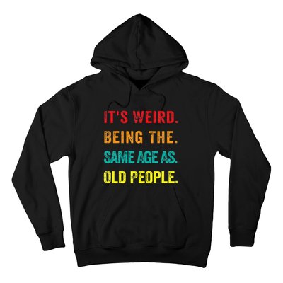 Its Weird Being The Same Age As Old People Hoodie