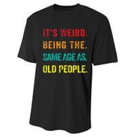 Its Weird Being The Same Age As Old People Performance Sprint T-Shirt