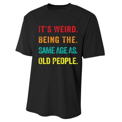 Its Weird Being The Same Age As Old People Performance Sprint T-Shirt