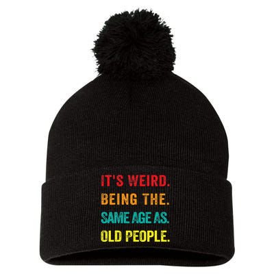 Its Weird Being The Same Age As Old People Pom Pom 12in Knit Beanie