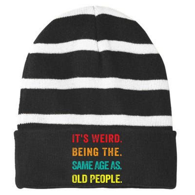 Its Weird Being The Same Age As Old People Striped Beanie with Solid Band