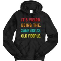 Its Weird Being The Same Age As Old People Tie Dye Hoodie