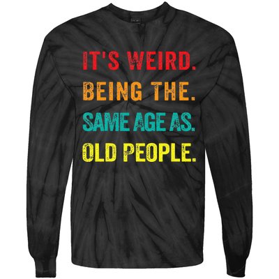 Its Weird Being The Same Age As Old People Tie-Dye Long Sleeve Shirt