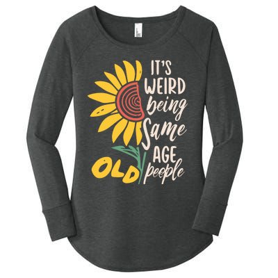 Its Weird Being The Same Age As Old People Funny Sunflower Women's Perfect Tri Tunic Long Sleeve Shirt