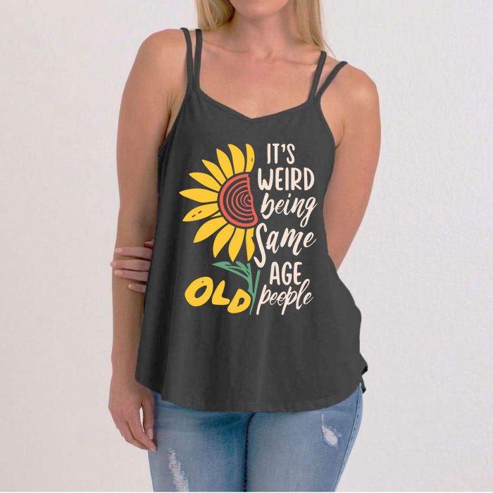 Its Weird Being The Same Age As Old People Funny Sunflower Women's Strappy Tank