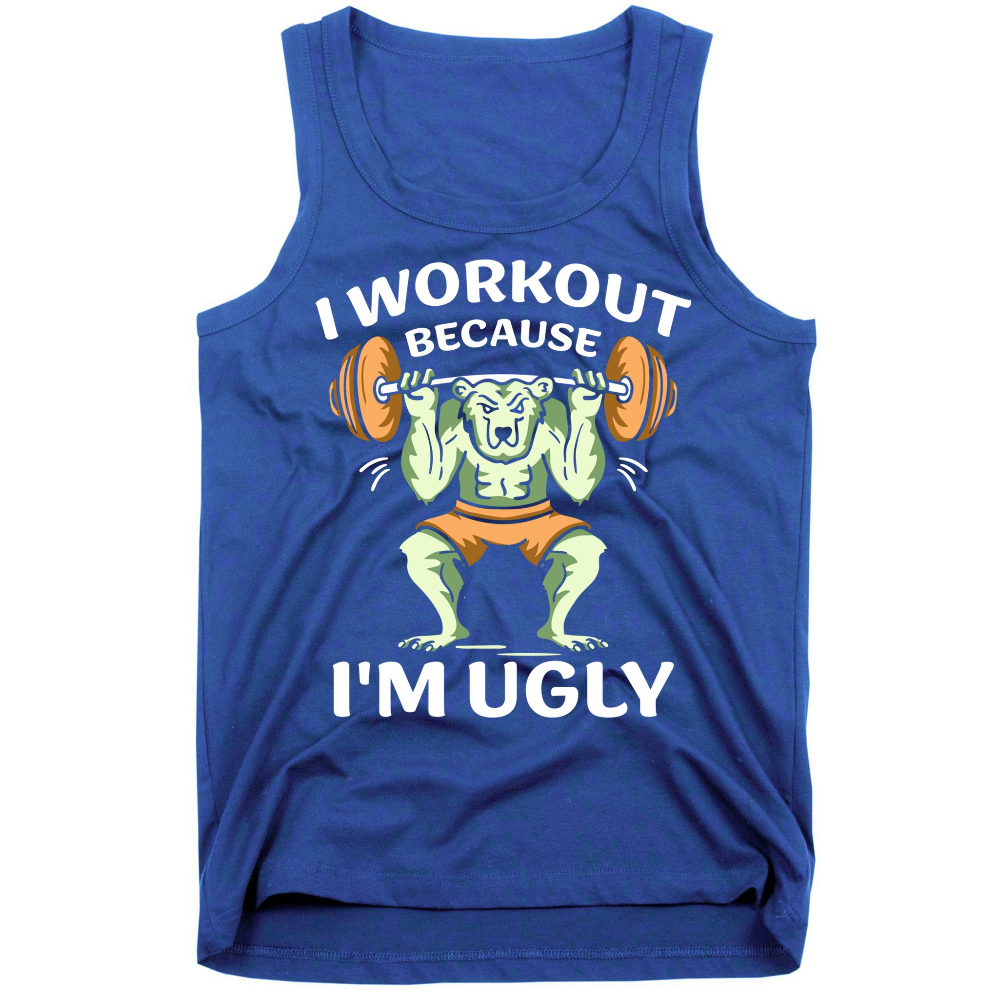 I Workout Because Im Ugly Gym Sports Squat Fitness Gift Tank Top