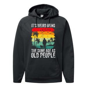 It's Weird Being The Same Age As Old People Funny Performance Fleece Hoodie