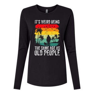 It's Weird Being The Same Age As Old People Funny Womens Cotton Relaxed Long Sleeve T-Shirt