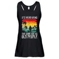 It's Weird Being The Same Age As Old People Funny Ladies Essential Flowy Tank