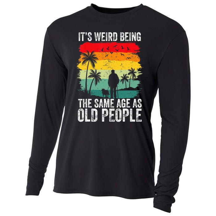 It's Weird Being The Same Age As Old People Funny Cooling Performance Long Sleeve Crew