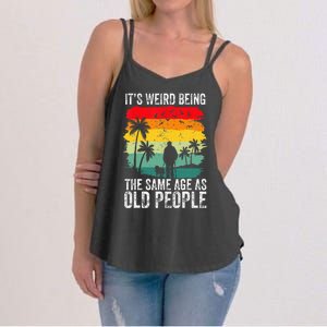 It's Weird Being The Same Age As Old People Funny Women's Strappy Tank