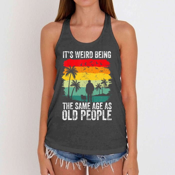 It's Weird Being The Same Age As Old People Funny Women's Knotted Racerback Tank