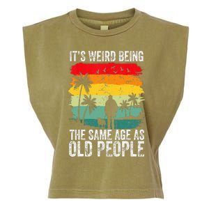 It's Weird Being The Same Age As Old People Funny Garment-Dyed Women's Muscle Tee