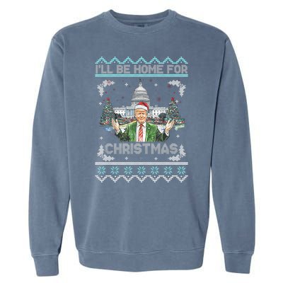 I Will Be Home For Christmas Donald Trump 47th President Ugly Christmas Garment-Dyed Sweatshirt