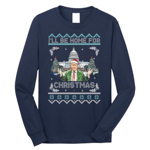 I Will Be Home For Christmas Donald Trump 47th President Ugly Christmas Long Sleeve Shirt