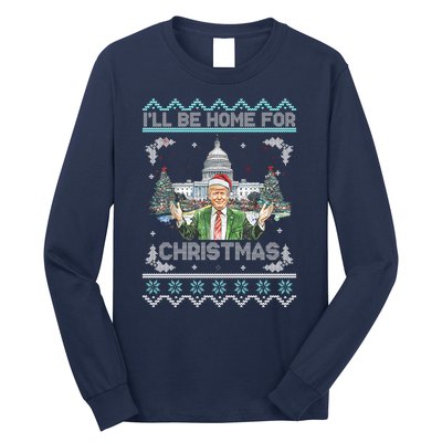 I Will Be Home For Christmas Donald Trump 47th President Ugly Christmas Long Sleeve Shirt